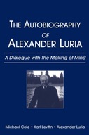The Autobiography of Alexander Luria : A Dialogue with The Making of Mind /