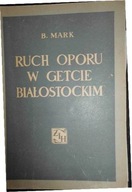 Ruch oporu w getcie Białostockim - B. Mark