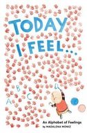 Today I Feel . . .: An Alphabet of Feelings Moniz