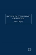 Nationalism, Social Theory and Durkheim Dingley