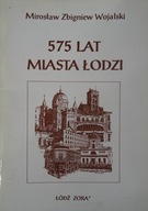 575 LAT MIASTA ŁODZI Mirosław Zbigniew Wojalski