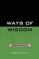 Ways of Wisdom: Readings on the Good Life Smith