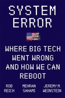 System Error : Where Big Tech Went Wrong and How We Can Reboot Jeremy Weins