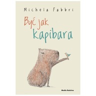 Książka "Być jak kapibara" Wydawnictwo Media Rodzina