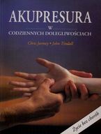 AKUPRESURA W CODZIENNYCH DOLEGLIWOŚCIACH CHRIS JARMEY , JOHN TINDALL