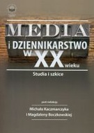 MEDIA I DZIENNIKARSTWO W XX WIEKU STUDIA I SZKICE