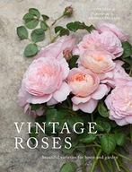 VINTAGE ROSES: BEAUTIFUL VARIETIES FOR HOME AND GA