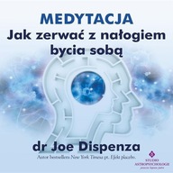 Audiobook | Medytacja - Jak zerwać z nałogiem bycia sobą - Joe Dispenza