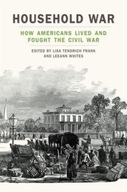 Household War: How Americans Lived and Fought the