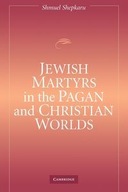 JEWISH MARTYRS IN THE PAGAN AND CHRISTIAN WORLDS