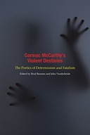 Cormac McCarthy s Violent Destinies: The Poetics