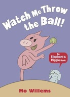 An Elephant and Piggie Book: Watch Me Throw the Ba