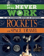 It ll Never Work: Rockets and Space Travel: An