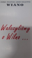 WALCZYLIŚMY O WILNO