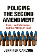 Policing the Second Amendment: Guns, Law