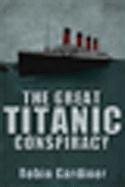 The Great Titanic Conspiracy Gardiner Robin