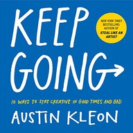 Keep Going: 10 Ways to Stay Creative in Good