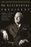 The Accidental President: Harry S. Truman and the Four Months That Changed