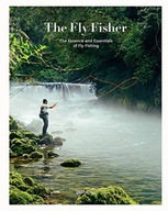The Fly Fisher (Updated Version): The Essence and