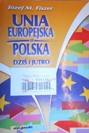 Unia Europejska a Polska - dziś i jutro - Fiszer