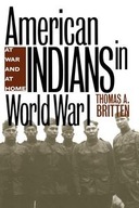 AMERICAN INDIANS IN WORLD WAR I THOMAS A. BRITTE..