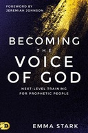 Becoming the Voice of God: Next-Level Training for Prophetic People Stark,