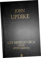 Łzy mojego ojca i inne opowiadania - John Updike