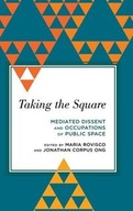 Taking the Square: Mediated Dissent and