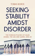 Seeking Stability Amidst Disorder: The Foreign Policies of Saudi Arabia,