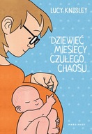 Dziewięć miesięcy czułego chaosu Lucy Knisley CIĄŻA