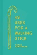 49 Uses for a Walking Stick Hopkinson Frank