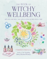 The Book of Witchy Wellbeing: Rituals, Recipes,