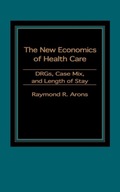 The New Economics of Health Care: DRGs, Case Mix,
