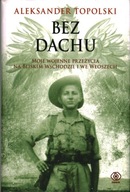 BEZ DACHU MOJE WOJENNE PRZEŻYCIA NA BLISKIM WSCHODZIE WE WŁOSZECH TOPOLSKI