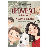 OPOWIEŚCI O TYM, CO W ŻYCIU WAŻNE MAREK MICHALAK