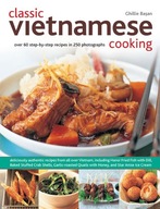 Classic Vietnamese Cooking: Over 60 Step-by-step