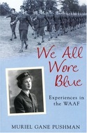 We All Wore Blue: Experiences in the WAAF Pushman