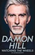 Watching the Wheels : My Autobiography DAMON HILL