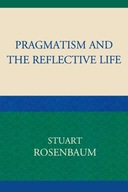 Pragmatism and the Reflective Life Rosenbaum