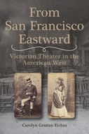 From San Francisco Eastward: Victorian Theater in