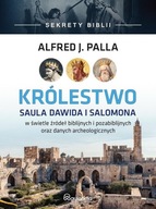 SEKRETY BIBLII. KRÓLESTWO SAULA DAWIDA I SALOMONA ALFRED J. PALLA