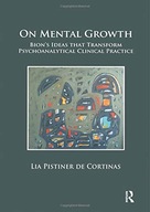 On Mental Growth: Bion s Ideas that Transform