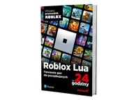 Roblox Lua w 24 godziny. Tworzenie gier dla pocztkujcych Roblox Corporation