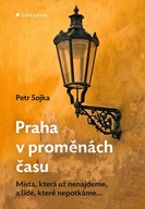 Praha v proměnách času Petr Sojka
