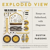 Exploded View: Essays on Fatherhood, with
