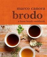 Brodo: A Bone Broth Cookbook Canora Marco