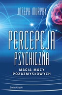 Percepcja psychiczna: magia mocy pozazmysłowej TW Joseph Murphy