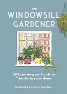 The Windowsill Gardener: 50 Easy-to-grow Plants