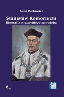 Stanisław Komornicki Biografia niezwykłego człowieka (1949-2016) - Anna Pac