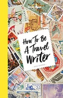 Lonely Planet How to be a Travel Writer Lonely
